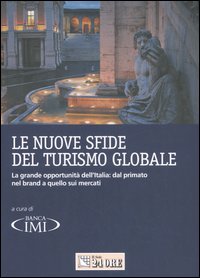 Le nuove sfide del turismo globale. La grande opportunità dell'Italia: dal primato nel brand a quello sui mercati