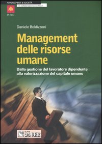 Management delle risorse umane. Dalla gestione del lavoratore dipendente alla valorizzazione del capitale umano