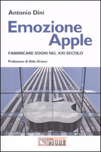 Emozione Apple. Fabbricare sogni nel XXI secolo
