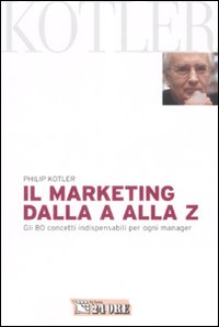 Il marketing dalla A alla Z. Gli 80 concetti indispensabili per ogni manager