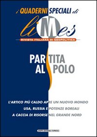 Partita al polo. I quaderni speciali di Limes. Rivista italiana di geopolitica. Vol. 3