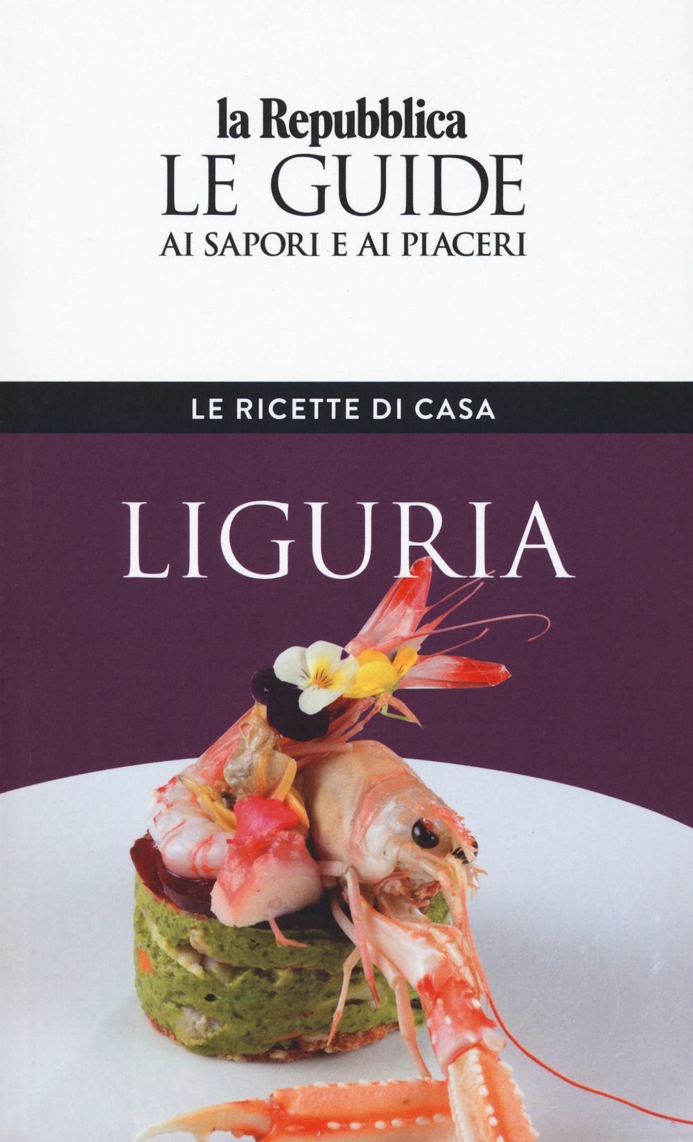 Liguria. Le ricette di casa. Le guide ai sapori e ai piaceri della regione