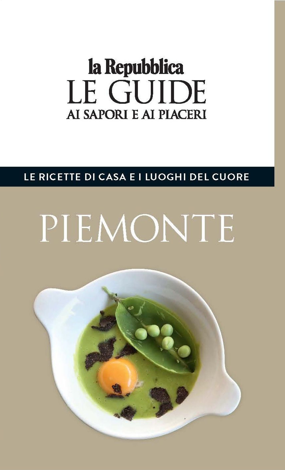Piemonte. Le ricette di casa e i luoghi del cuore. Le guide ai sapori e ai piaceri