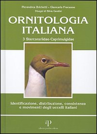 Ornitologia italiana. Identificazione, distribuzione, consistenza e movimenti degli uccelli italiani. Vol. 3: Stercorariidae-Caprimulgidae