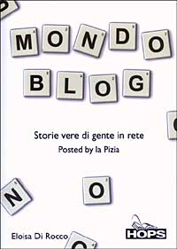 Mondo blog. Storie vere di gente in rete