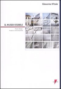 Il museo visibile. Visual design, museo e comunicazione