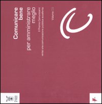 Comunicare bene per amministrare meglio. Vol. 3: Il Premio Comunicami: verso una comunicazione eccellente