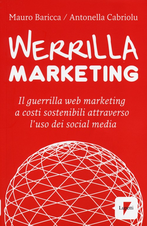 Werrilla marketing. Il guerrilla web marketing a costi sostenibili attraverso l'uso dei social media