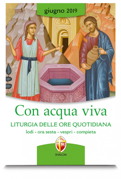 Con acqua viva. Liturgia delle ore quotidiana. Lodi, ora sesta, vespri, compieta. Giugno 2019