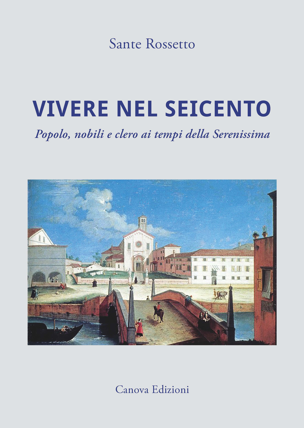 Vivere nel Seicento. Popolo, nobili e clero ai tempi della Serenissima