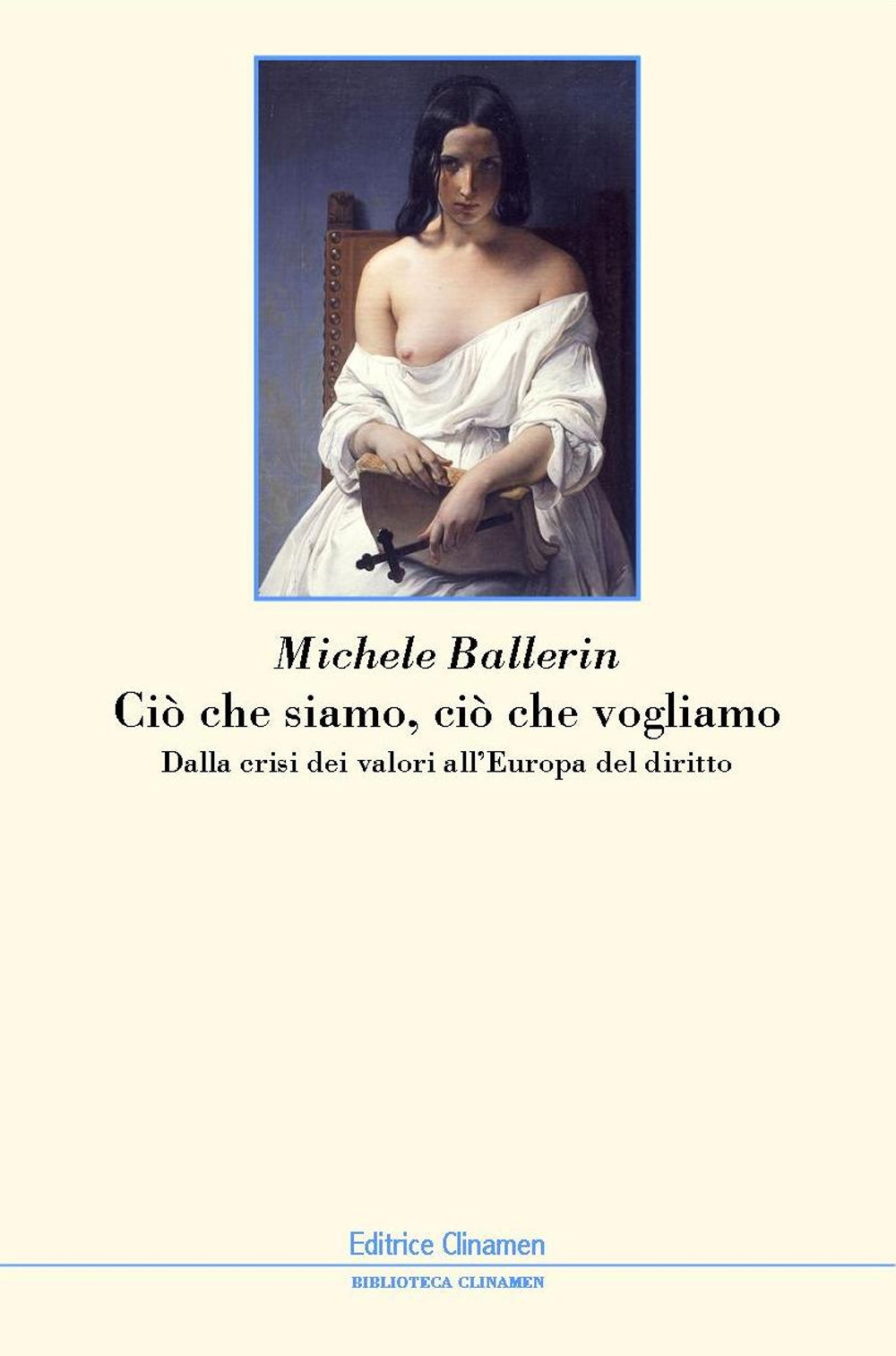 Ciò che siamo, ciò che vogliamo. Dalla crisi dei valori all'Europa del diritto