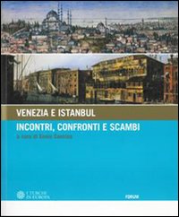 Venezia e Istanbul: incontri, scambi, conoscenza. Catalogo della mostra (Palmanova, 30 giugno-20 ottobre 2006)