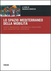 Lo spazio mediterraneo della mobilità. Assetti organizzativi, concorrenza e regolazione delle infrastrutture strategiche