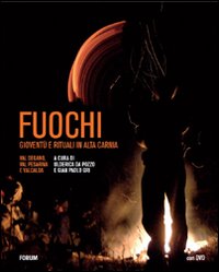 Fuochi. Gioventù e rituali in alta Carnia. Val Degano, Val Pesarina e Valcalda