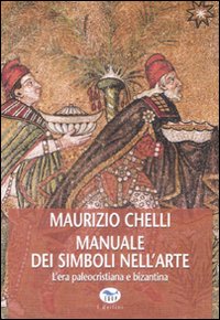 Manuale dei simboli nell'arte. L'era paleocristiana e bizantina
