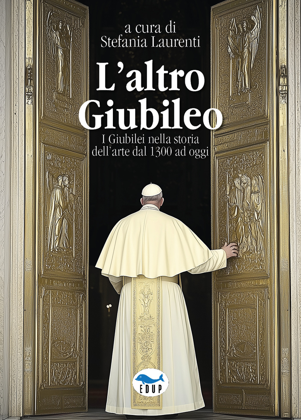 L'altro Giubileo. I Giubilei nella storia dell'arte dal 1300 ad oggi