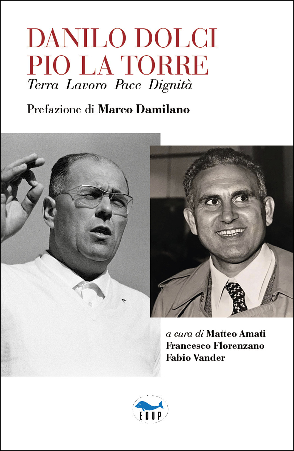 Danilo Dolci Pio La Torre. Terra lavoro pace dignità