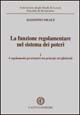 La funzione regolamentare nel sistema dei poteri. Vol. 1: I regolamenti governativi tra principi ed effettività