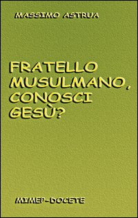 Fratello musulmano, conosci Gesù?