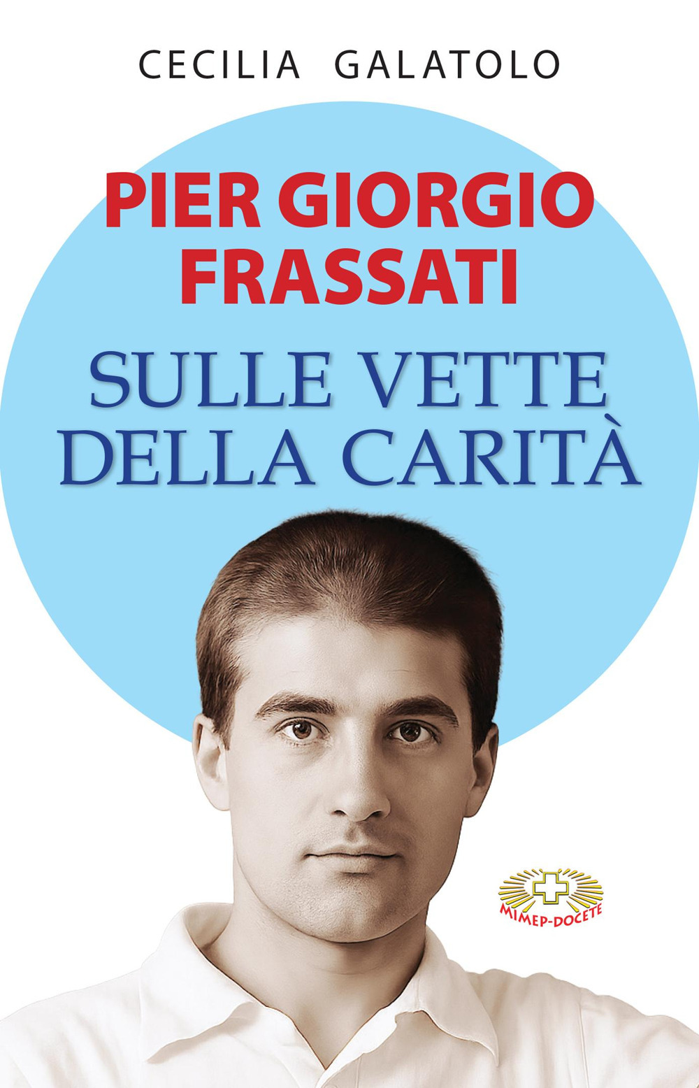 Pier Giorgio Frassati. Sulle vette della carità
