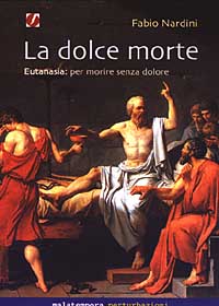 La dolce morte. Eutanasia: per morire senza dolore