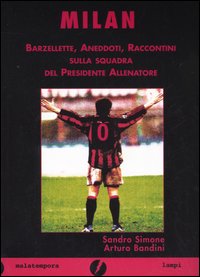 Milan. Barzellette, aneddoti, raccontini sulla squadra del presidente allenatore