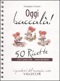 Oggi baccalà! 50 ricette con il pesce che viene dal Nord