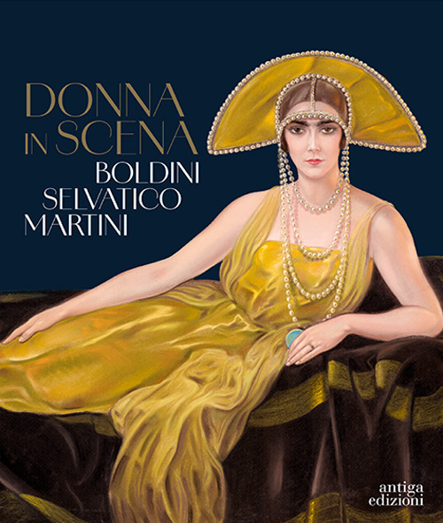 Donna in scena. Boldini, Selvatico, Martini. Catalogo della mostra (Treviso, 13 aprile-28 luglio 2024)