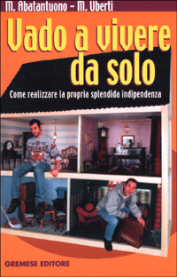 Vado a vivere da solo. Come realizzare la propria splendida indipendenza