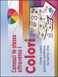 Conosci te stesso attraverso i colori. Come i colori possono cambiare la nostra vita