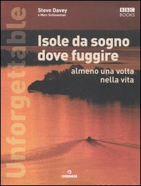 Unforgettable. Isole da sogno dove fuggire almeno una volta nella vita