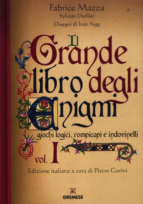 Il grande libro degli enigmi. Giochi logici, rompicapi e indovinelli. Vol. 1