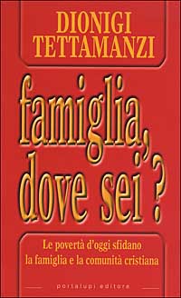 Famiglia, dove sei? Le povertà di oggi sfidano la famiglia e la comunità cristiana