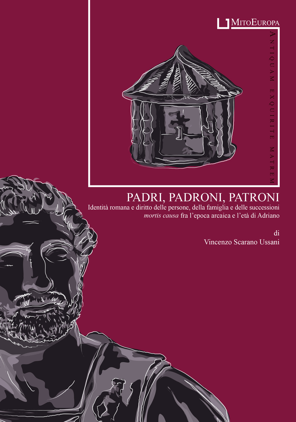 Padri, padroni, patroni. Identità romana e diritto delle persone, della famiglia e delle successioni mortis causa fra l’epoca arcaica e l’età di Adriano