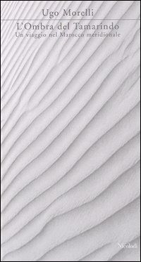 L'ombra del tamarindo. Un viaggio nel Marocco meridionale