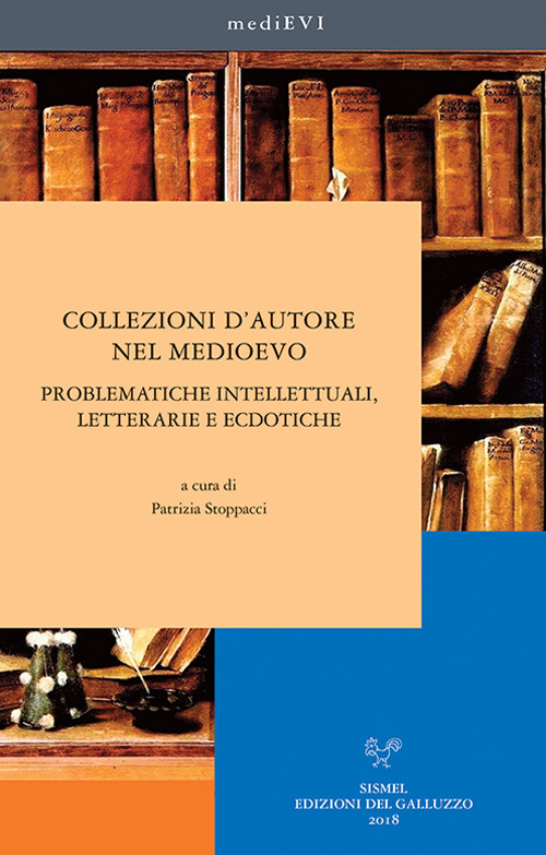 Collezioni d’autore nel medioevo. Problematiche intellettuali, letterarie ed ecdotiche