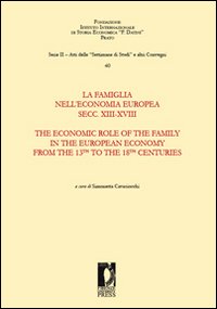 La famiglia nell'economia europea secoli XIII-XVIII-The economic role of the family in the european economy from the 13th to the 18th centuries
