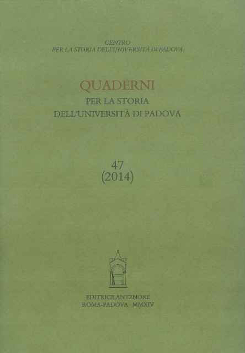 Quaderni per la storia dell'Università di Padova (2014). Vol. 47