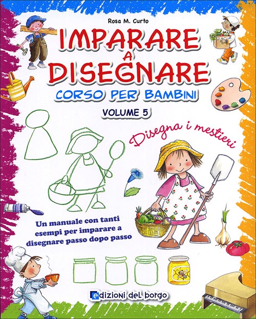 Imparare a disegnare. corso per bambini. Vol. 5: Disegna i mestieri