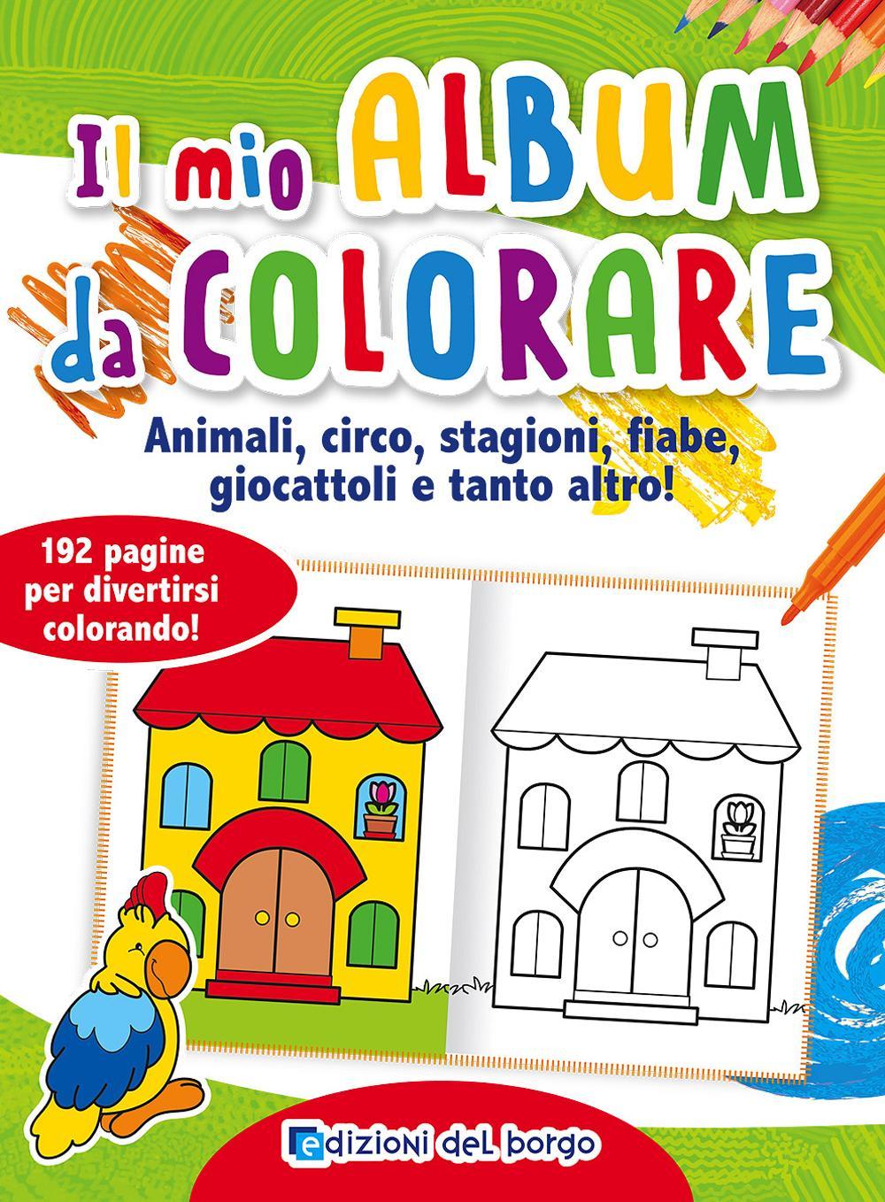Il mio album da colorare. Animali, circo, stagioni, fiabe, giocattoli e tanto altro!