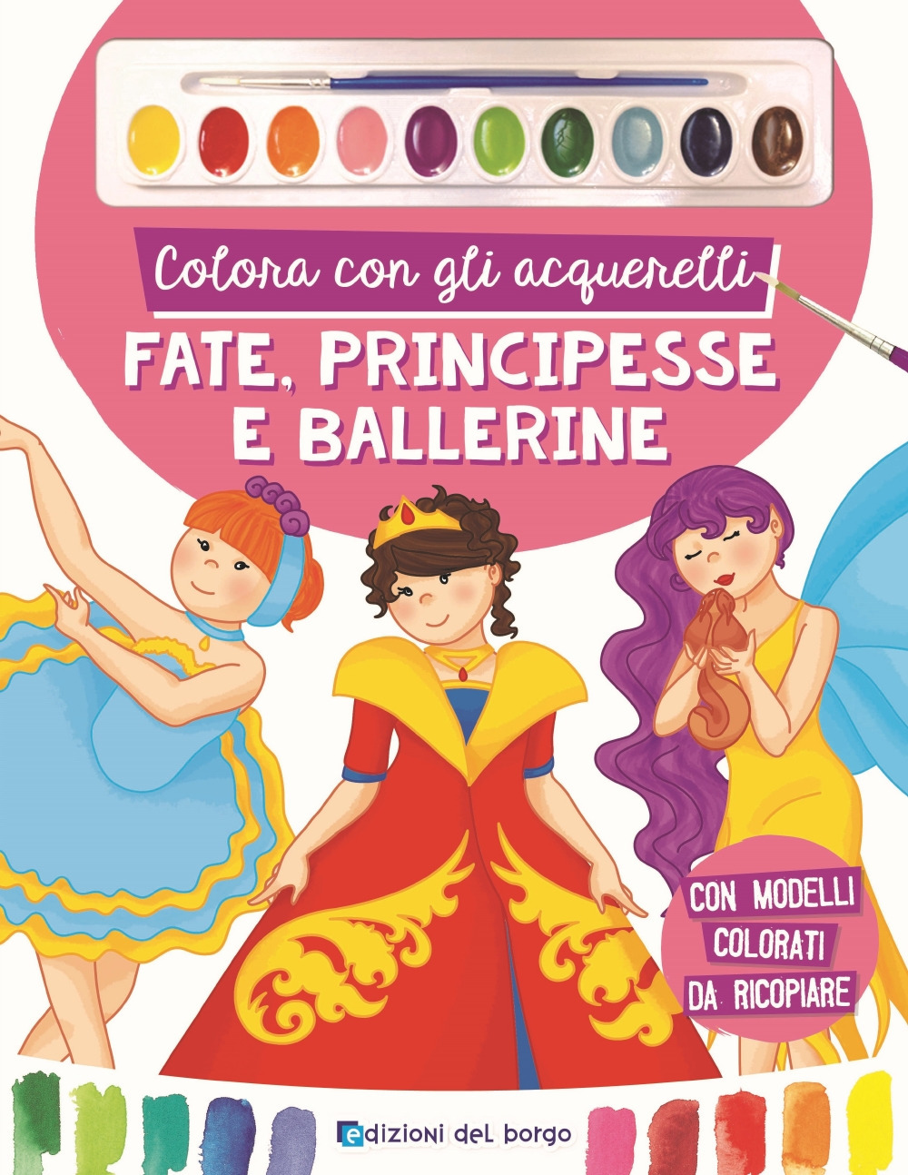 Colora con gli acquerelli. Fate, principesse e ballerine