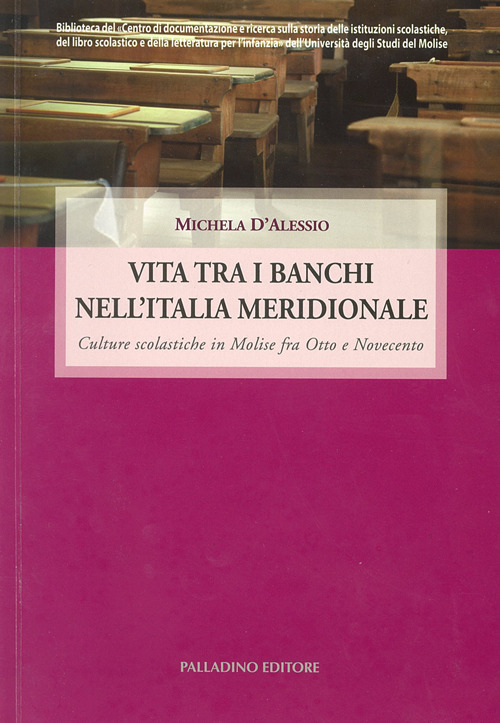 Vita tra i banchi nell'Italia meridionale. Culture scolastiche in Molise fra Otto e Novecento