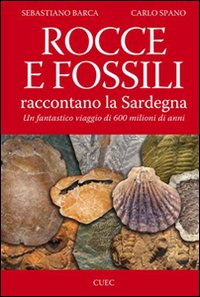Rocce e fossili raccontano la Sardegna. Un fantastico viaggio di 600 milioni di anni
