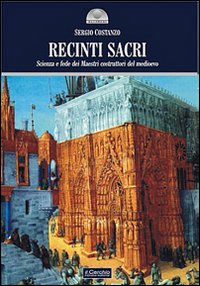 Recinti sacri. Scienza e fede dei maestri costruttori del Medioevo