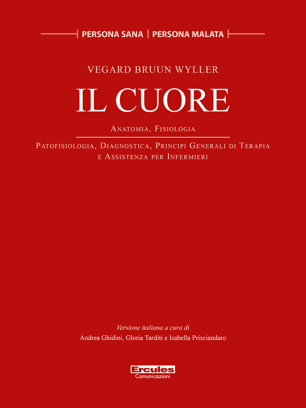 Il cuore. Anatomia, Fisiologia. Patofisiologia, diagnostica, principi generali di terapia e assistenza per infermieri