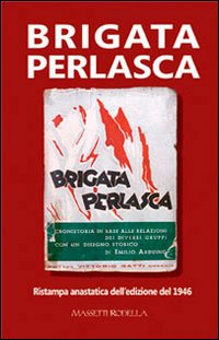 Brigata Perlasca. Ristampa anastatica dell'edizione del 1946