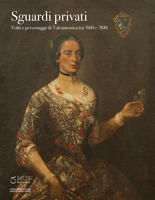 Sguardi privati. Volti e personaggi di Valcamonica tra ’600 e ’800