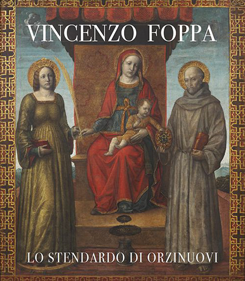 Vincenzo Foppa. Lo stendardo di Orzinuovi. Catalogo della mostra (Brescia, 30 settembre 2022-31 marzo 2023)
