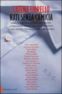 Nati senza camicia. Venti interviste a grandi imprenditori e personaggi famosi che hanno cambiato il loro destino con la sola forza di volontà
