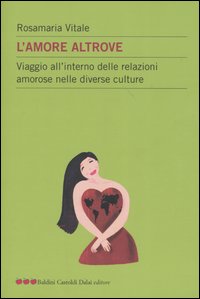 L'amore altrove. Viaggio all'interno delle relazioni amorose nelle diverse culture